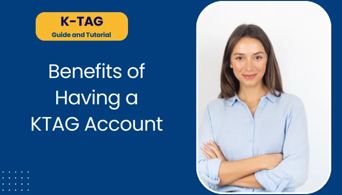 Benefits of Having a KTAG Account