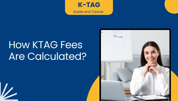 How KTAG Fees Are Calculated?