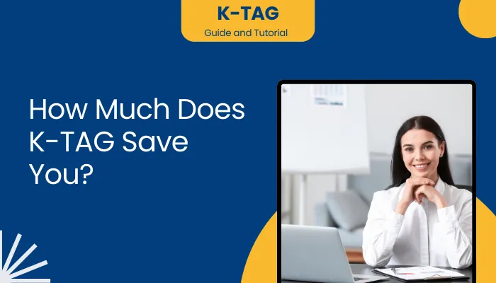 How Much Does K-TAG Save You?