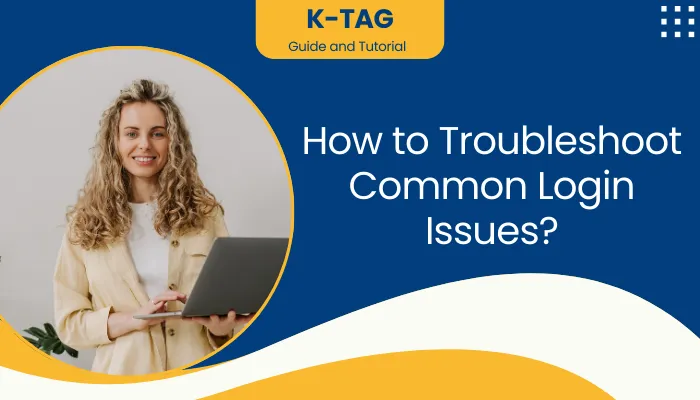 How to Troubleshoot Common Login Issues? How to Troubleshoot Common Login Issues?